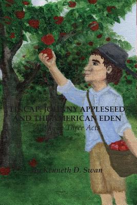 Tincap: Johnny Appleseed And The American Eden: A Play in Three Acts - Swan, Kenneth D