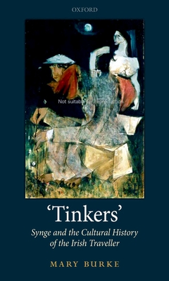 'Tinkers': Synge and the Cultural History of the Irish Traveller - Burke, Mary