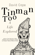 Tinman Too: A Life Explored
