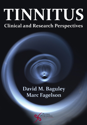 Tinnitus: Clinical and Reasearch Prespectives - Baguley, David M, and Fagelson, Marc