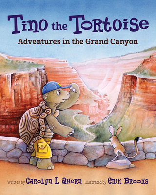 Tino the Tortoise: Adventures in the Grand Canyon - Ahern, Carolyn L
