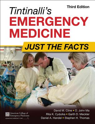 Tintinalli's Emergency Medicine: Just the Facts, Third Edition - Cline, David M, and Ma, O John