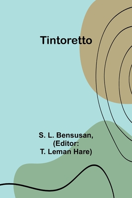 Tintoretto - Bensusan, S, and Hare, T Leman (Editor)