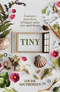 Tiny: A Memoir About Love, Letting Go and a Very Small House