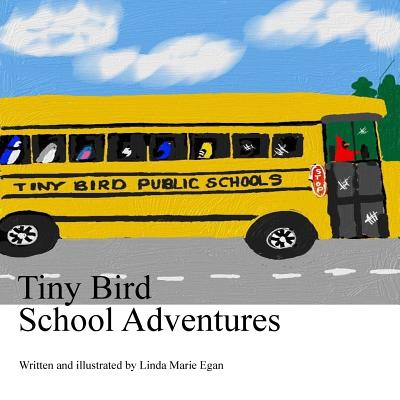 Tiny Bird School Adventures - Egan, Linda Marie