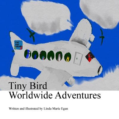 Tiny Bird Worldwide Adventures - Egan, Linda Marie