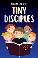 Tiny Disciples: Inspiring Bible Stories Made for Kids