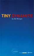 Tiny Dynamite: First Performed at the Traverse Theatre 3 August 2001