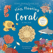 Tiny, Floating Coral: A fact-filled picture book about the life cycle of coral, with fold-out map of the world's coral reefs (ages 4-8)