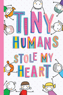 Tiny Humans Stole My Heart: Notebook (A5) Great for Preschool Teacher Gifts, Appreciation, End of Year in Kindergarten, Retirement, Pre-School Thank You Gifts or Birthday gifts