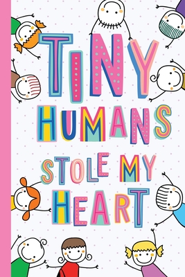 Tiny Humans Stole My Heart: Notebook (A5) Great for Preschool Teacher Gifts, Appreciation, End of Year in Kindergarten, Retirement, Pre-School Thank You Gifts or Birthday gifts - Notes, Better