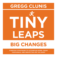 Tiny Leaps, Big Changes: Everyday Strategies to Accomplish More, Crush Your Goals, and Create the Life You Want