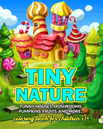 Tiny nature - coloring book for children 3+: Funny homes, mushrooms, pumpkins, fruits, and more...