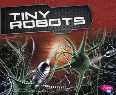 Tiny Robots - Saunders-Smith, Gail (Consultant editor), and Clay, Kathryn