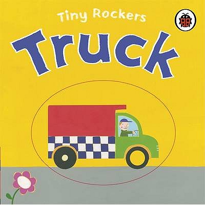 Tiny Rockers: Truck - Smith, Justine