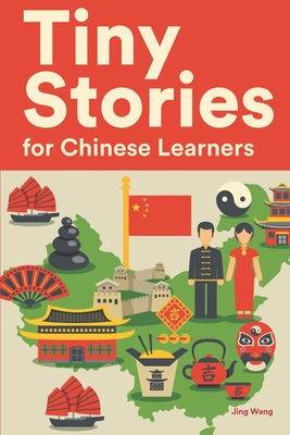 Tiny Stories for Chinese Learners: Short Stories in Chinese for Beginners and Intermediate Learners - Wang, Jing