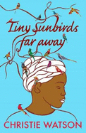 Tiny Sunbirds Far Away: Winner of the Costa First Novel Award, from the author of The Language of Kindness