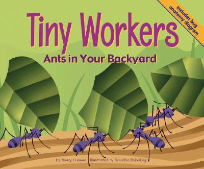 Tiny Workers: Ants in Your Backyard - Loewen, Nancy