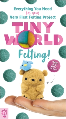 Tiny World: Felting! - Li-Chee-Ming, Linda, and Odd Dot