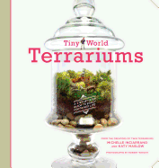 Tiny World Terrariums: A Step-By-Step Guide to Easily Contained Life