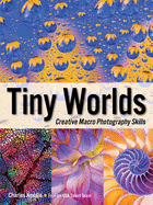 Tiny Worlds: Creative Macrophotography Skills