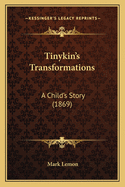 Tinykin's Transformations: A Child's Story (1869)