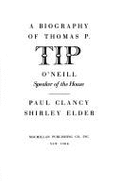 Tip, a Biography of Thomas P. O'Neill, Speaker of the House - Clancy, Paul R