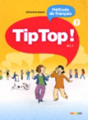 Tip Top ! 1 - Niv. A1.1 - Livre eleve - Adam, Catherine