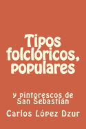 Tipos Folcloricos, Populares y Pintorescos: Ensayo/ 1ra. Ed.