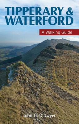 Tipperary & Waterford: A Walking Guide - O'Dwyer, John G.