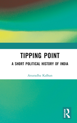 Tipping Point: A Short Political History of India - Kalhan, Anuradha