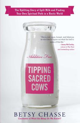 Tipping Sacred Cows: The Uplifting Story of Spilt Milk and Finding Your Own Spiritual Path in a Hectic World - Chasse, Betsy