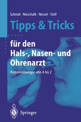 Tipps Und Tricks Fr Den Hals-, Nasen- Und Ohrenarzt: Problemlsungen Von a Bis Z - Schml, Frank (Editor), and Nieschalk, Mathias (Editor), and Nessel, Eckhard (Editor)