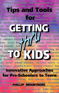 Tips and Tools for Getting Thru to Kids: 25 Great Ways to Communicate with Children & Teens