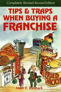 Tips and Traps When Buying a Franchise: Complete Revised and Updated