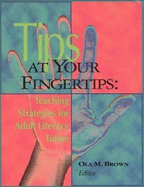 Tips at Your Fingertips: Teaching Strategies for Adult Literacy Tutors - Brown, Ola M (Editor)