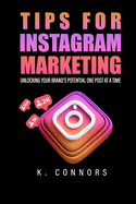 Tips for Instagram Marketing: Unlocking Your Brand's Potential One Post at a Time