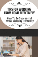 Tips For Working From Home Effectively: How To Be Successful While Working Remotely: Virtual Assistant Business