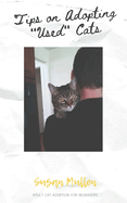 Tips on Adopting "Used" Cats: Adult Cat Adoption for Beginners