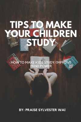 Tips to Make your Children Study: How to make kids study/improve mind power - Sylvester Wai, Praise