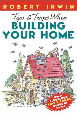 Tips & Traps When Building Your Home - Irwin, Robert, and Irwin Robert