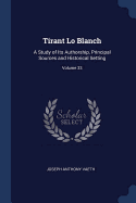 Tirant Lo Blanch: A Study of Its Authorship, Principal Sources and Historical Setting; Volume 33