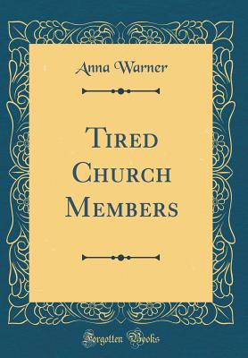 Tired Church Members (Classic Reprint) - Warner, Anna