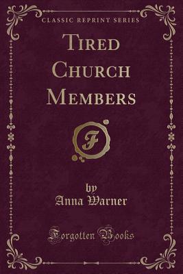 Tired Church Members (Classic Reprint) - Warner, Anna