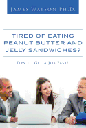 Tired of Eating Peanut Butter and Jelly Sandwiches?: Tips to Get a Job Fast!!