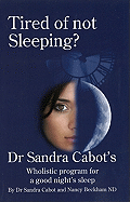 Tired of Not Sleeping: Dr. Sandra Cabot's Wholistic Program for a Good Night's Sleep