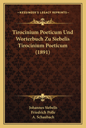 Tirocinium Poeticum Und Worterbuch Zu Siebelis Tirocinium Poeticum (1891)