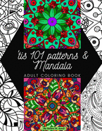 'tis 101 Patterns & Mandalas: Amazing Adult Coloring Book for Stress Relief and Relaxation Featuring Mindfulness Mandala Coloring Pages for Meditation and Pattern Designs for Anxiety