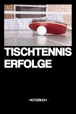 Tischtennis Erfolge: Notizbuch - Tricks - Dokumentation - Verein - Spielstnde - Sportart - Geschenkidee - Geschenk - kariert - ca. DIN A5 - Note, Written