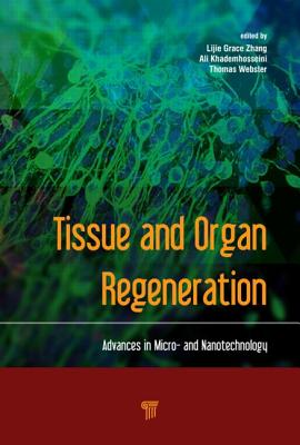 Tissue and Organ Regeneration: Advances in Micro- And Nanotechnology - Zhang, Lijie Grace (Editor), and Khademhosseini, Ali (Editor), and Webster, Thomas (Editor)
